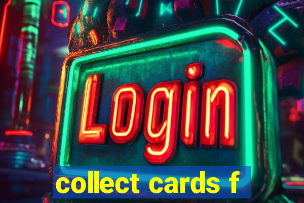 collect cards f